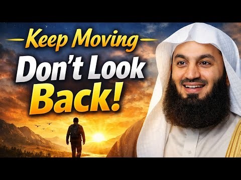 Keep Moving. Don't Look Back! - Mufti Menk Lecture 2026