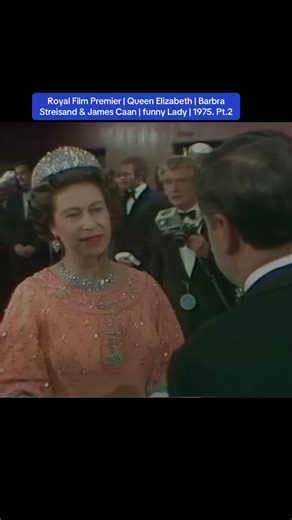 Royal Film Premier | Queen Elizabeth | Barbra Streisand & James Caan | funny Lady | 1975. Pt.2