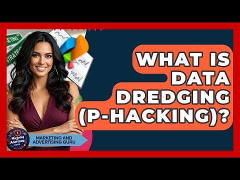 What Is Data Dredging (P-Hacking)? - Marketing and Advertising Guru
