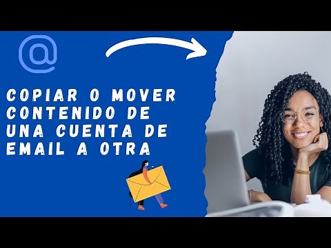 Copiar o mover contenido de una cuenta de correo electrónico a otra (incluye Gmail)