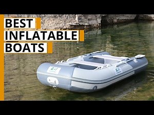Top 7 Best Inflatable Boats