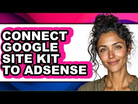 How to Connect Google Site Kit to Adsense - Step by Step