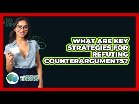 What Are Key Strategies For Refuting Counterarguments?