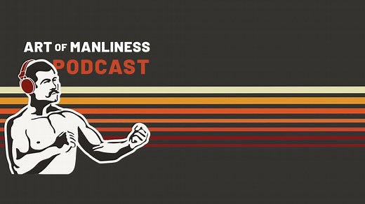 "Intelligent conversation, life-improving insights, and actionable advice without the fluff and filler." | The Art of Manliness