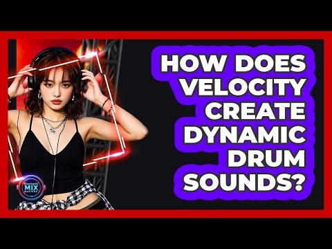 How Does Velocity Create Dynamic Drum Sounds?