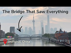 The Story of Shanghai's Most Famous Bridge | Waibaidu Bridge