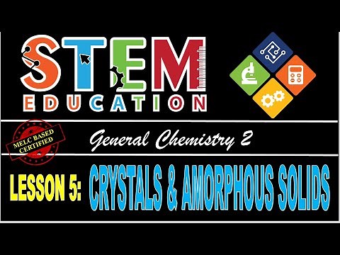 CRYSTALS AND AMORPHOUS SOLIDS / GENERAL CHEMISTRY 2 TUTORIAL
