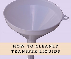 How to Cleanly Transfer Liquids From One Container to Another