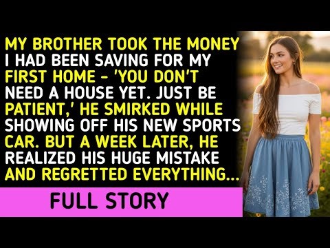 My Brother Took The Money I Had Been Saving For My First Home - 'You Don't Need A House Yet. Just Be