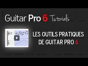 Chap. 5 - 3 Quelques outils à connaitre dans Guitar Pro 6