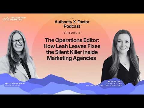 The Operations Editor: How Leah Leaves Fixes the Silent Killer Inside Marketing Agencies