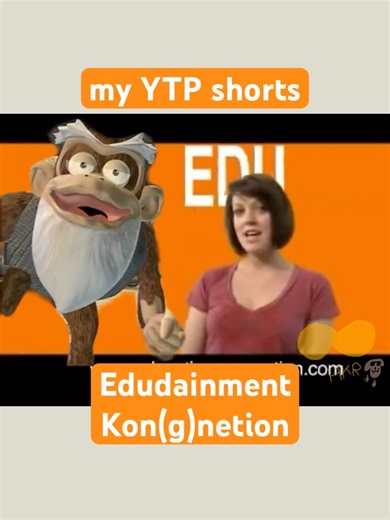 my YTP shorts - Edudainment Kon(g)netion
