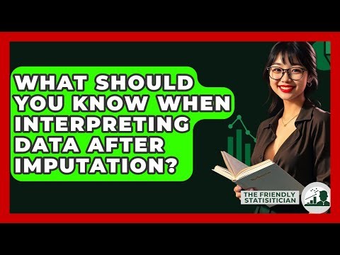 What Should You Know When Interpreting Data After Imputation? - The Friendly Statistician