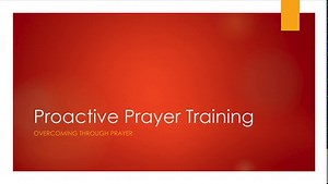 Proactive Prayer Training: Overcoming Through Prayer