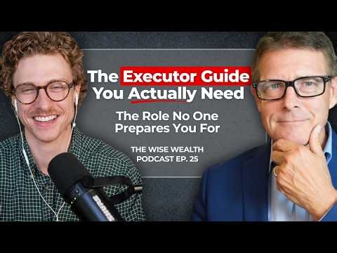 Executor Duties Explained & When to Gift Money Early | Wise Wealth Podcast Ep. 25