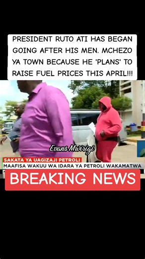 PRESIDENT RUTO ATI HAS BEGAN GOING AFTER HIS MEN. MCHEZO YA TOWN BECAUSE HE 'PLANS' TO RAISE FUEL PRICES THIS APRIL!!!