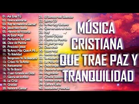MÚSICA CRISTIANA QUE TRAE PAZ Y TRANQUILIDAD 2021 - GRANDES ÉXITOS DE ALABANZA Y ADORIACÓN