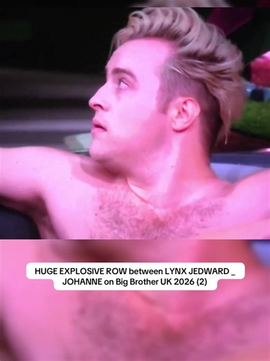 HUGE EXPLOSIVE ROW between LYNX JEDWARD _ JOHANNE on Big Brother UK 2026 (2)