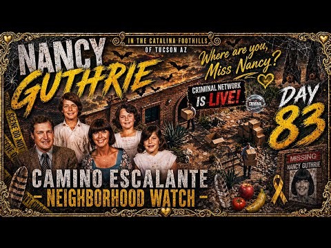 Nancy Guthrie - Day 83 - Camino Escalante Neighborhood Watch - Friday