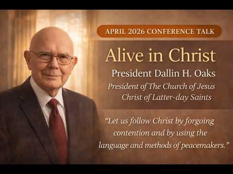 Alive in Christ | President Dallin H. Oaks Conference Talk Breakdown