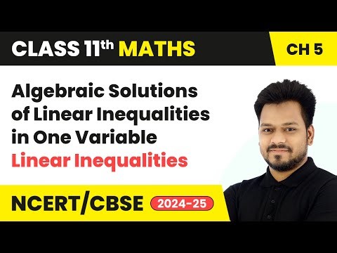 Algebraic Solutions of Linear Inequalities in One Variable | Class 11 Maths Chapter 5 | CBSE 2025-26
