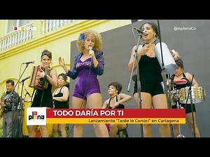 Todo Daría por ti - Lanzamiento Tarde lo Conocí - Caracol Televisión en Cartagena
