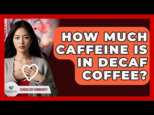 How Much Caffeine Is In Decaf Coffee? - Cardiology Community