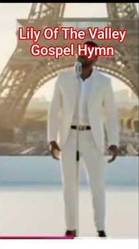 He Is The Lily Of The Valley - Gospel Hymn