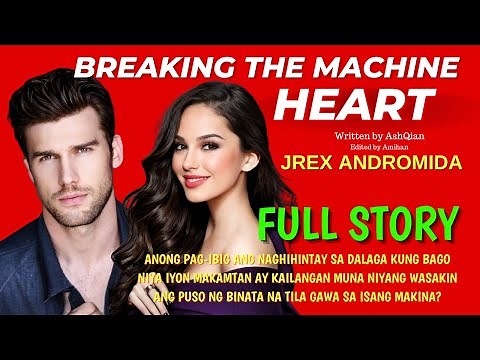 UNCUT FULL STORY: BREAKING THE MACHINE HEART - ANG WAGAS NA PAG-IBIG NI JREX | Love Story Tagalog