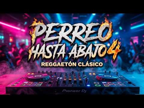PERREO HASTA ABAJO 4 REGGAETÓN CLÁSICO 🔥 Los Mejores Clásicos del Reggaetón | Mix En Vivo Old School