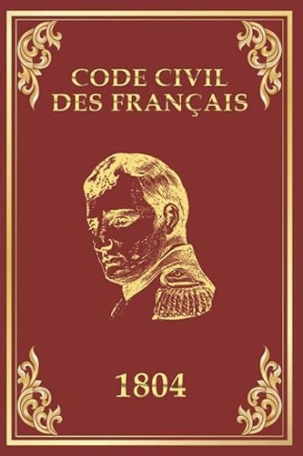 Code civil des français (édition originale de 1804): Code Napoléon (French Edition)