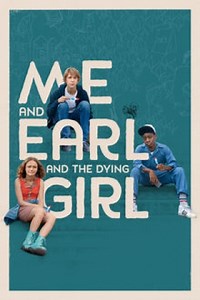 Me and Earl and the Dying Girl (2015) - Alfonso Gomez-Rejon | Synopsis, Movie Info, Moods, Themes and Related | AllMovie