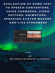 eBook - Evaluation of Some Text to Speech Converters, Voice Changers, Video Editors, Animators, Speaking Avatar Makers  and Live Streamers