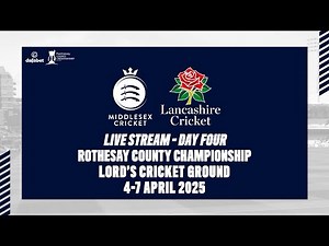 MIDDLESEX V LANCASHIRE LIVE STREAM | ROTHESAY COUNTY CHAMPIONSHIP DAY FOUR