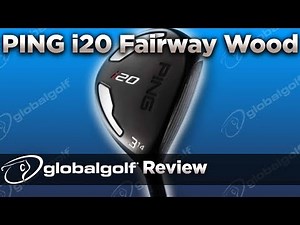 Ping i20 Fairway Wood - GlobalGolf Review