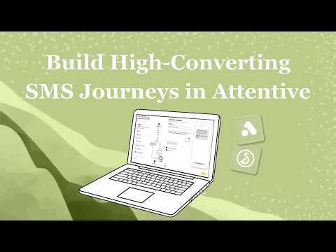 Build High-Converting SMS Journeys in Attentive