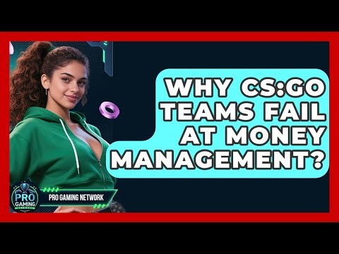 Why CS:GO Teams Fail At Money Management? - Pro Gaming Network