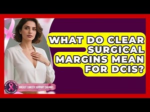 What Do Clear Surgical Margins Mean For DCIS? - Breast Cancer Support Channel
