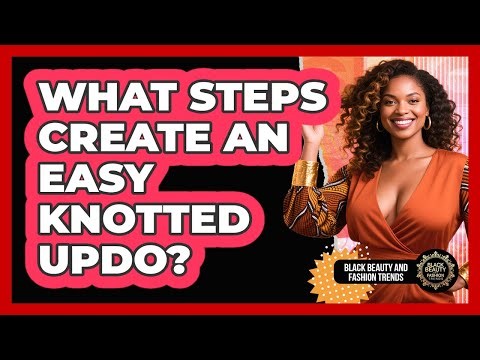 What Steps Create An Easy Knotted Updo?