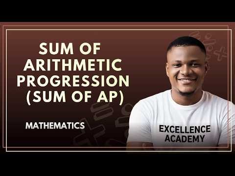 Sum of an Arithmetic Progression | Sum of AP Formula Mathematics Tutorial Video #excellenceacademy