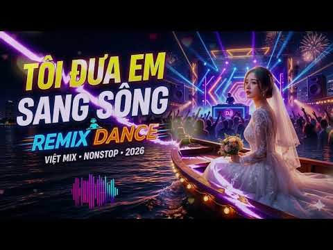 TÔI ĐƯA EM SANG SÔNG -🎧 Bản Dance Remix Bắt Tai Nhất 2026 #toiduaemsangsong #trending #shorts