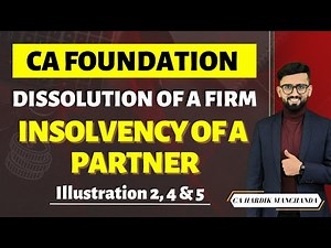 CA Foundation Accounts - Dissolution of a Firm | Detailed Explanation | Insolvency of a Partner |