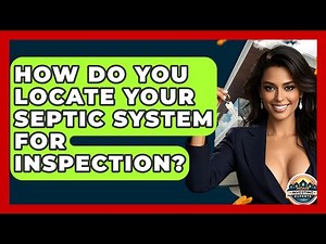 How Do You Locate Your Septic System For Inspection? - Home Investing Experts