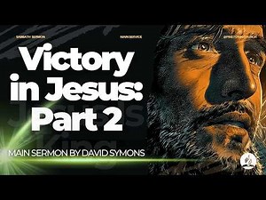 Victory in Jesus: Part 2 | Sabbath Main Sermon | Preached by David Symons