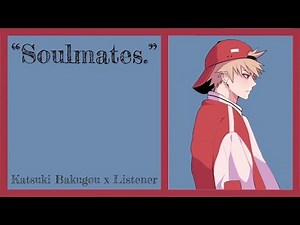 "Soulmates." | Katsuki Bakugou x Listener {BNHA Fanfic Reading}