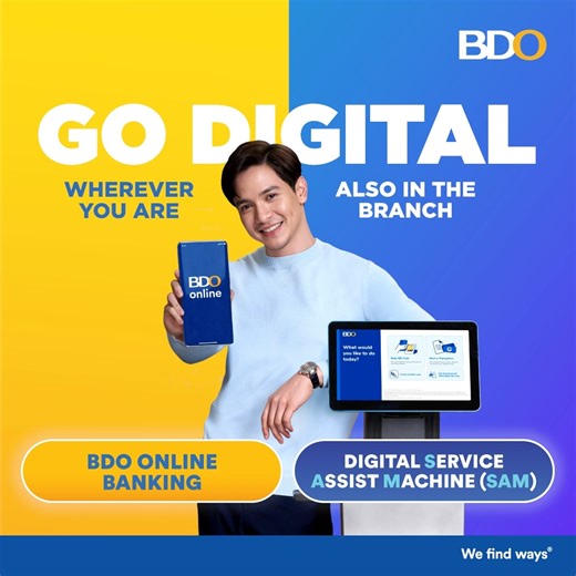 No matter where you are, you can go digital with BDO. Access your accounts anytime through the BDO Online app and process your branch transactions faster via SAM (Service Assist Machine), digitally. BDO is regulated by the BSP (www.bsp.gov.ph). Deposits are insured by PDIC up to P500,000 per depositor. Please visit the About section of the BDO Unibank Facebook page for more details. | BDO Unibank