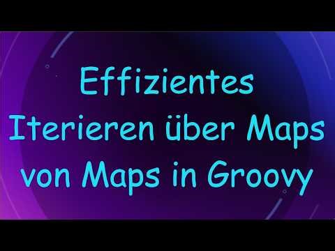 Effizientes Iterieren über Maps von Maps in Groovy