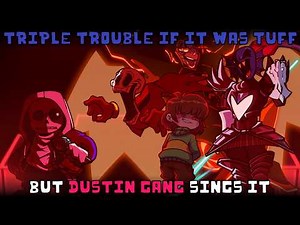 Triple Trouble if it was TUFF but Dustin Gang sings it | FNF cover