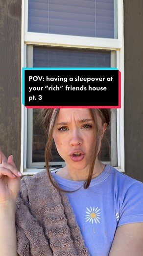POV: having a sleepover at your “rich” friends house pt. 3