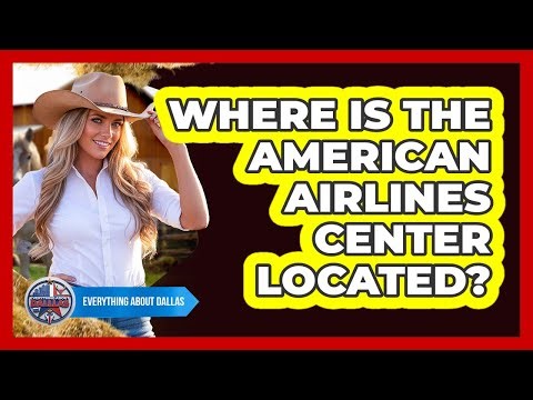 Where Is The American Airlines Center Located?